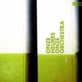 ONZE HEURES ONZE ORCHESTRA VOLUME 1