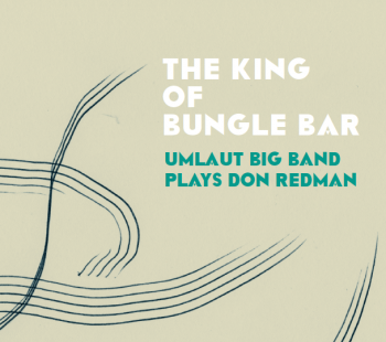THE KING OF BUNGLE BAR <BR> UMLAUT BIG BAND PLAYS DON REDMAN