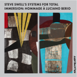 STEVE SWELL'S SYSTEMS FOR TOTAL IMMERSION: HOMMAGE À LUCIANO BERIO